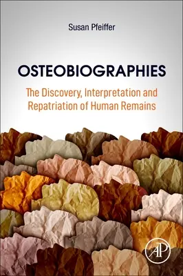 Ostéobiographies : La découverte, l'interprétation et le rapatriement des restes humains - Osteobiographies: The Discovery, Interpretation and Repatriation of Human Remains