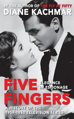 Les cinq doigts de la main : L'élégance dans l'espionnage : une histoire de la série télévisée 1959-1960 (Hardback) - Five Fingers: Elegance in Espionage a History of the 1959-1960 Television Series (Hardback)