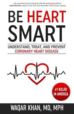 Le cœur bien accroché : Comprendre, traiter et prévenir la maladie coronarienne - Be Heart Smart: Understand, Treat, and Prevent Coronary Heart Disease