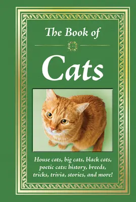 Le livre des chats : Les chats domestiques, les gros chats, les chats noirs, les chats poétiques : Histoire, races, astuces, anecdotes, histoires et plus encore ! - The Book of Cats: House Cats, Big Cats, Black Cats, Poetic Cats: History, Breeds, Tricks, Trivia, Stories, and More!