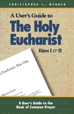 Guide de l'utilisateur pour les rites I et II de la Sainte Eucharistie - A User's Guide to the Holy Eucharist Rites I & II