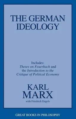 L'idéologie allemande : Y compris la thèse sur Feuerbach - The German Ideology: Including Thesis on Feuerbach