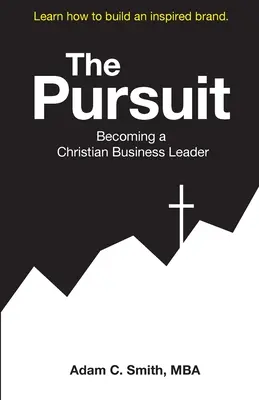La poursuite : Devenir un chef d'entreprise chrétien - The Pursuit: Becoming a Christian Business Leader