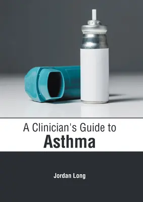 Guide clinique de l'asthme - A Clinician's Guide to Asthma