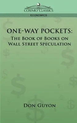 Les poches à sens unique : Le livre des livres sur la spéculation à Wall Street - One-Way Pockets: The Book of Books on Wall Street Speculation