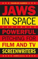 Les dents de la mer dans l'espace : Un pitching puissant pour les scénaristes de cinéma et de télévision - Jaws in Space: Powerful Pitching for Film and TV Screenwriters