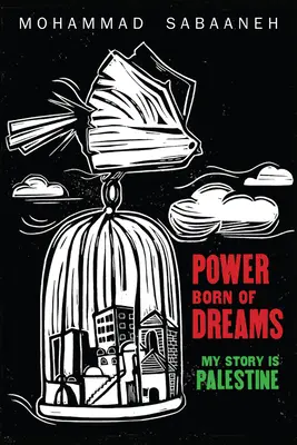 Le pouvoir né des rêves : Mon histoire est celle de la Palestine - Power Born of Dreams: My Story Is Palestine