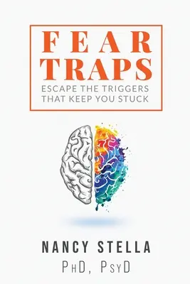 Les pièges de la peur : Échapper aux déclencheurs qui vous empêchent d'avancer - Fear Traps: Escape the Triggers That Keep You Stuck