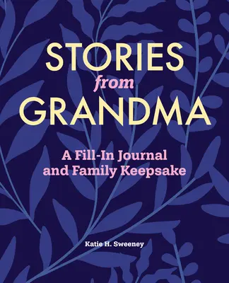 Histoires de grand-mère : Un journal à remplir et un souvenir de famille - Stories from Grandma: A Fill-In Journal and Family Keepsake