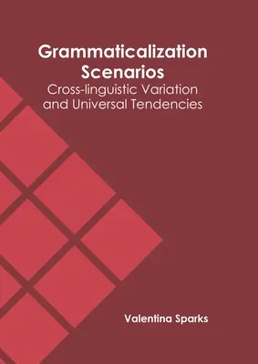Scénarios de grammaticalisation : Variations interlinguistiques et tendances universelles - Grammaticalization Scenarios: Cross-Linguistic Variation and Universal Tendencies