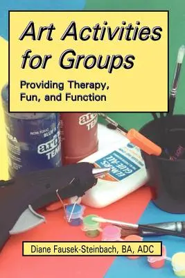 Activités artistiques pour les groupes : Thérapie, plaisir et fonction - Art Activities for Groups: Providing Therapy, Fun, and Function