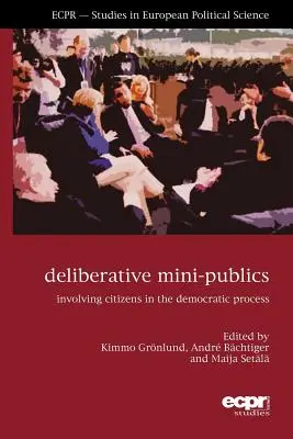 Mini-publics délibératifs : Impliquer les citoyens dans le processus démocratique - Deliberative Mini-Publics: Involving Citizens in the Democratic Process