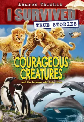 Créatures courageuses (Histoires vraies auxquelles j'ai survécu n°4), 4 - Courageous Creatures (I Survived True Stories #4), 4