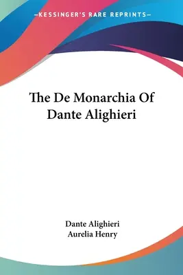 Le De Monarchia de Dante Alighieri - The De Monarchia Of Dante Alighieri