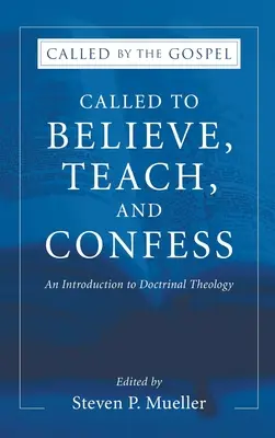 Appelés à croire, enseigner et confesser : Une introduction à la théologie doctrinale - Called to Believe, Teach, and Confess: An Introduction to Doctrinal Theology