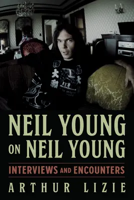 Neil Young sur Neil Young, 19 : Interviews et rencontres - Neil Young on Neil Young, 19: Interviews and Encounters