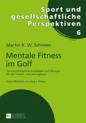 Mentale Fitness Im Golf : Sportpsychologische Grundlagen Und Uebungen Fuer Den Freizeit- Und Leistungssport - Mentale Fitness Im Golf: Sportpsychologische Grundlagen Und Uebungen Fuer Den Freizeit- Und Leistungssport