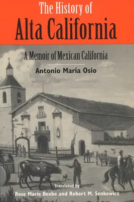 L'histoire de la Haute Californie : Un mémoire de la Californie mexicaine - The History of Alta California: A Memoir of Mexican California