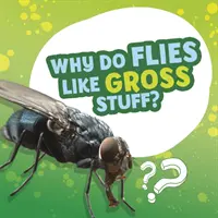 Pourquoi les mouches aiment-elles les choses dégoûtantes ? - Why Do Flies Like Gross Stuff?