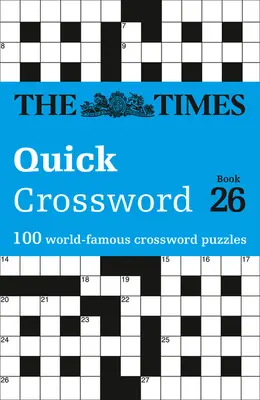 The Times Crosswords - The Times Quick Crossword Book 26 : 100 énigmes de culture générale tirées du Times 2 - The Times Crosswords - The Times Quick Crossword Book 26: 100 General Knowledge Puzzles from the Times 2