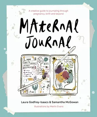 Journal maternel - Un guide créatif pour tenir un journal pendant la grossesse, l'accouchement et au-delà - Maternal Journal - A creative guide to journaling through pregnancy, birth and beyond