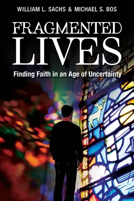 Les vies fragmentées : Trouver la foi à l'ère de l'incertitude - Fragmented Lives: Finding Faith in an Age of Uncertainty