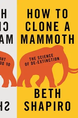 Comment cloner un mammouth : La science de l'extinction - How to Clone a Mammoth: The Science of De-Extinction