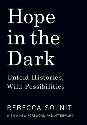 L'espoir dans l'obscurité : Histoires inédites, possibilités sauvages - Hope in the Dark: Untold Histories, Wild Possibilities