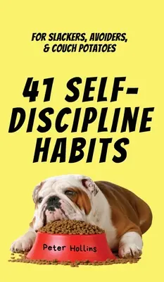 41 habitudes d'autodiscipline : Pour les fainéants, les évitants et les patates douces - 41 Self-Discipline Habits: For Slackers, Avoiders, & Couch Potatoes