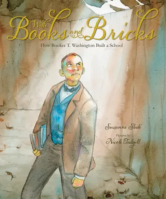 Avec des livres et des briques : Comment Booker T. Washington a construit une école - With Books and Bricks: How Booker T. Washington Built a School