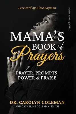 Le livre de prières de maman : Le livre de prières de maman : Prière, incitations, puissance et louange - Mama's Book of Prayers: Prayer, Prompts, Power and Praise