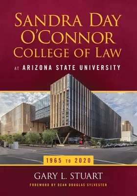 La faculté de droit Sandra Day O'Connor de l'université d'État de l'Arizona : de 1965 à 2020 - The Sandra Day O'Connor College of Law at Arizona State University: 1965 to 2020