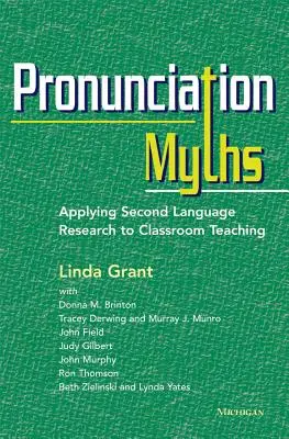 Les mythes de la prononciation : Application de la recherche sur les langues secondes à l'enseignement en classe - Pronunciation Myths: Applying Second Language Research to Classroom Teaching