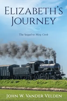 Le voyage d'Elizabeth : La suite de Misty Creek - Elizabeth's Journey: The Sequel to Misty Creek