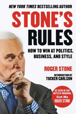 Les règles de Stone : Comment gagner en politique, en affaires et en style - Stone's Rules: How to Win at Politics, Business, and Style