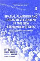 Aménagement du territoire et développement urbain dans les nouveaux États membres de l'UE : De l'ajustement à la réinvention - Spatial Planning and Urban Development in the New Eu Member States: From Adjustment to Reinvention