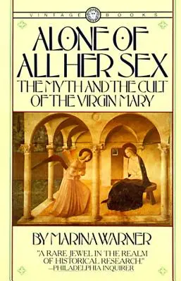 Seule de tout son sexe : Le mythe et le culte de la Vierge Marie - Alone of All Her Sex: The Myth and the Cult of the Virgin Mary