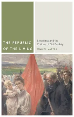 La République du vivant : La biopolitique et la critique de la société civile - The Republic of the Living: Biopolitics and the Critique of Civil Society