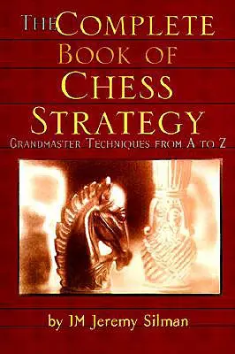 Le livre complet de la stratégie aux échecs : Techniques de grand maître de A à Z - The Complete Book of Chess Strategy: Grandmaster Techniques from A to Z