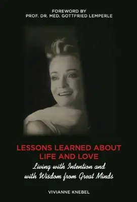 Leçons apprises sur la vie et l'amour : Vivre avec l'intention et la sagesse des grands esprits - Lessons Learned About Life and Love: Living with Intention and with Wisdom from Great Minds