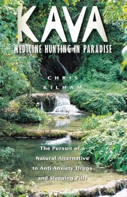 Kava : La chasse aux médicaments au paradis : La recherche d'une alternative naturelle aux anxiolytiques et aux somnifères - Kava: Medicine Hunting in Paradise: The Pursuit of a Natural Alternative to Anti-Anxiety Drugs and Sleeping Pills