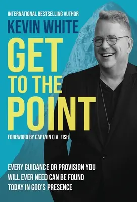 Allez droit au but : Tous les conseils et toutes les dispositions dont vous aurez besoin peuvent être trouvés aujourd'hui dans la présence de Dieu - Get To The Point: Every Guidance and Provision You Will Ever Need Can Be Found Today In God's Presence