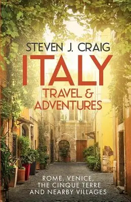 Voyages et aventures en Italie : : Rome, Venise, les Cinque Terre et les villages voisins - Italy Travel and Adventures: : Rome, Venice, the Cinque Terre and Nearby Villages