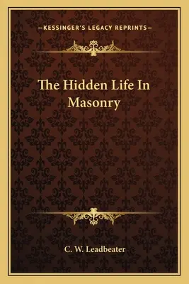 La vie cachée en maçonnerie - The Hidden Life in Masonry