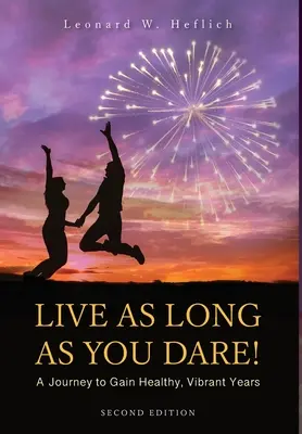 Vivez aussi longtemps que vous l'osez ! Un voyage pour vivre des années saines et pleines de vitalité - Live as Long as You Dare! A Journey to Gain Healthy, Vibrant Years