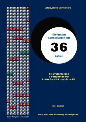 Les meilleurs systèmes de loterie avec 36 chiffres : 44 systèmes et 3 jeux pour le Loto 6 sur 49 et 6 sur 45 - Die besten Lottosysteme mit 36 Zahlen: 44 Systeme und 3 Fangnetze fr Lotto 6 aus 49 und 6 aus 45