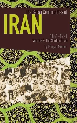 Les communautés bahá'íes d'Iran 1851-1921 Volume 2 : Le sud de l'Iran - The Baha'i Communities of Iran 1851-1921 Volume 2: The South of Iran