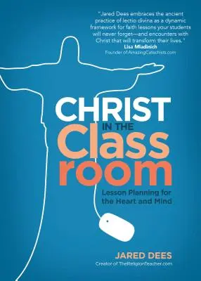 Le Christ en classe : Planification des cours pour le cœur et l'esprit - Christ in the Classroom: Lesson Planning for the Heart and Mind