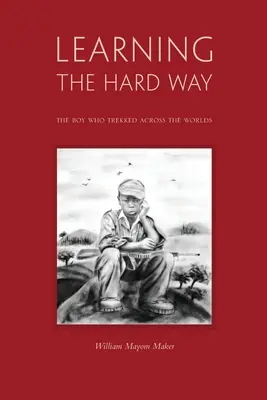 Apprendre à la dure : le garçon qui a traversé les mondes en trekking - Learning The Hard Way: the boy who trekked across worlds