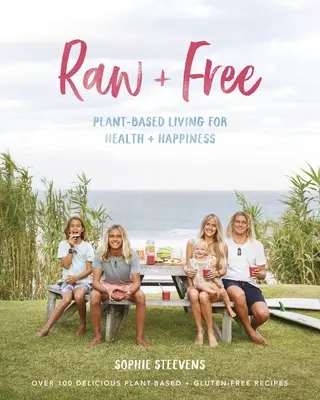 Raw & Free : Une vie basée sur les plantes pour la santé et le bonheur - Raw & Free: Plant-Based Living for Health & Happiness